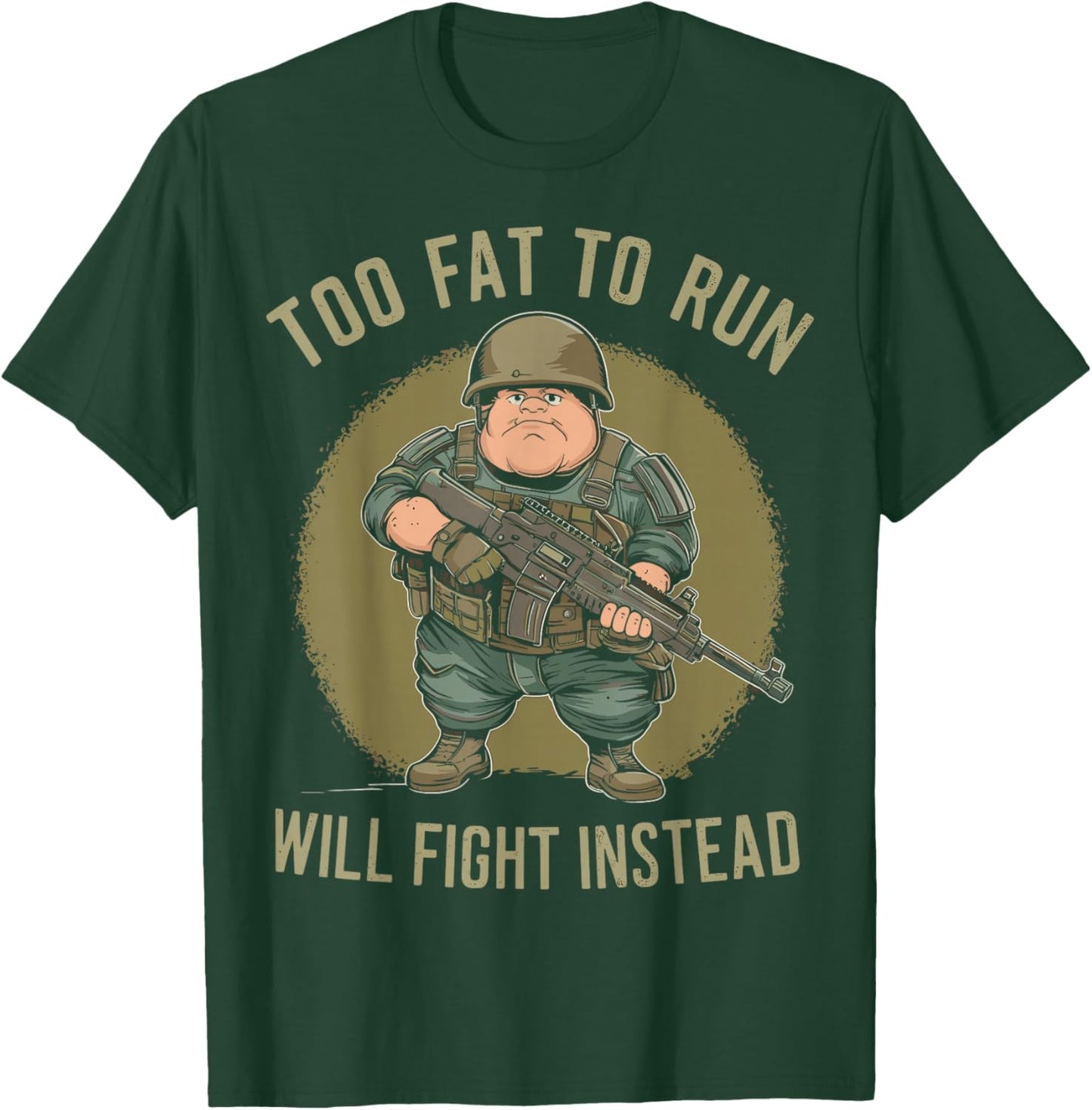 Funny Too Fat To Run Will Fight Instead Overweight Military T-Shirt - T-Shirt | Forest