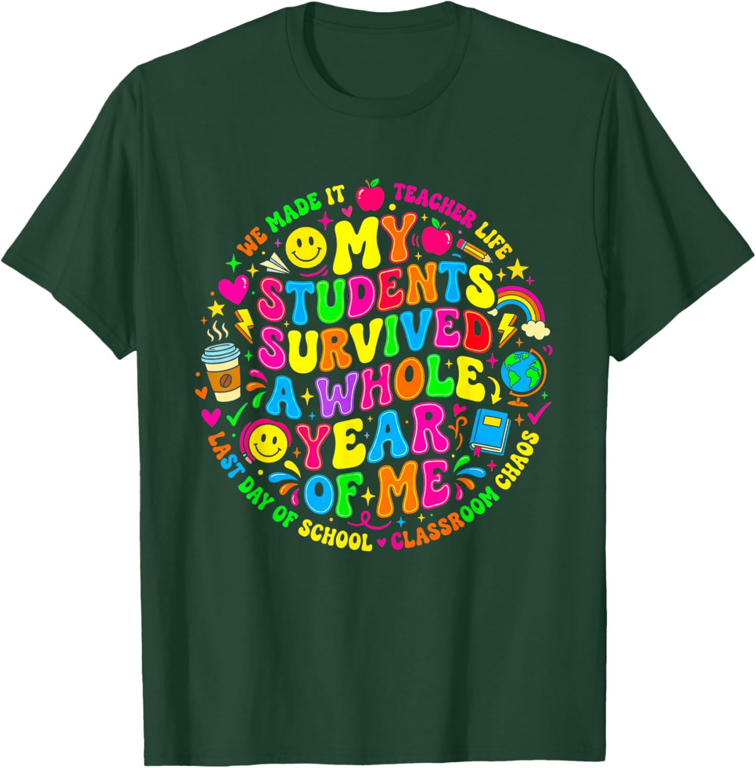 My Students Survived A Whole Year of Me Last Day of School T-Shirt - T-Shirt | Forest
