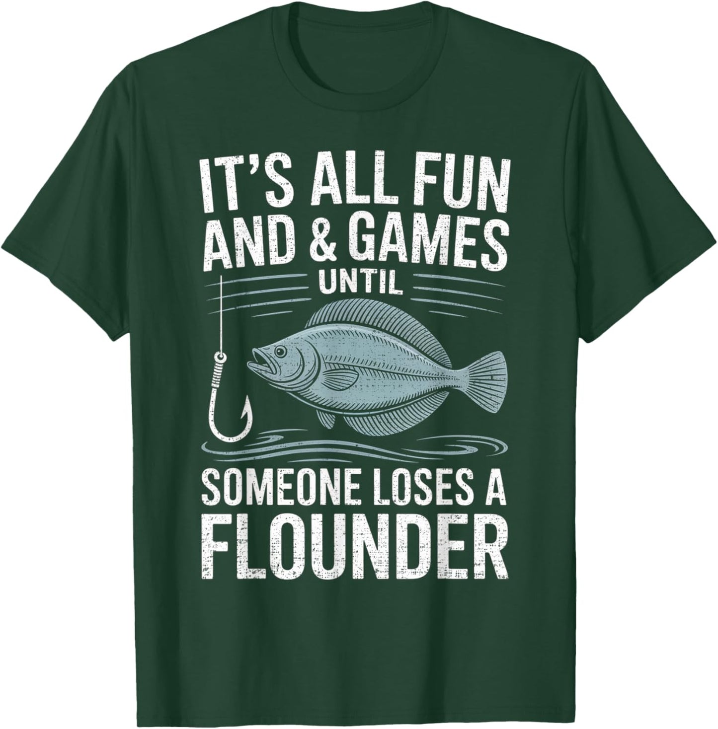 Fishing It's All Fun and Games Until Someone Loses flounder T-Shirt - T-Shirt | Forest