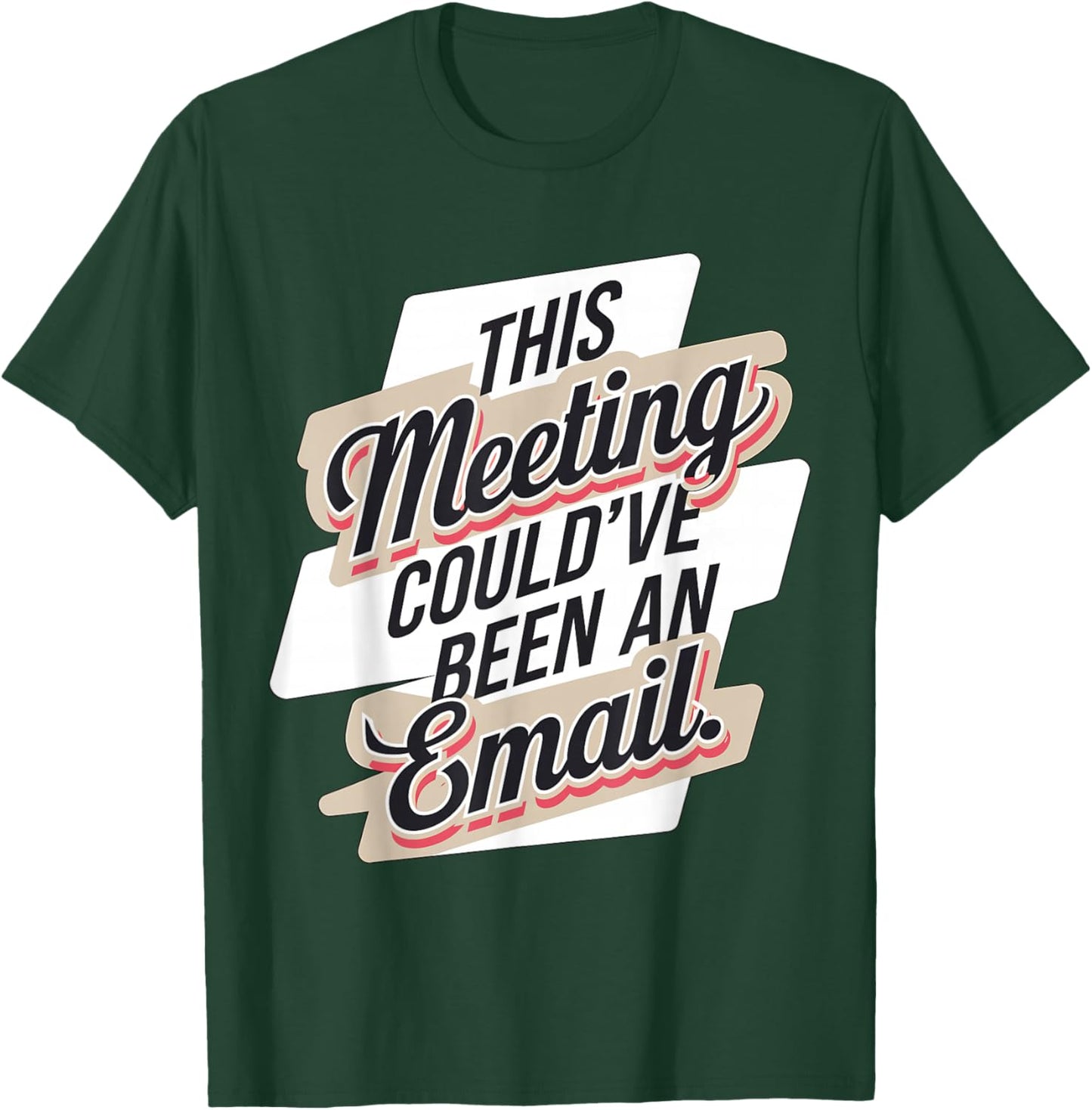 This Meeting Could've Been an Email T-Shirt - T-Shirt | Forest