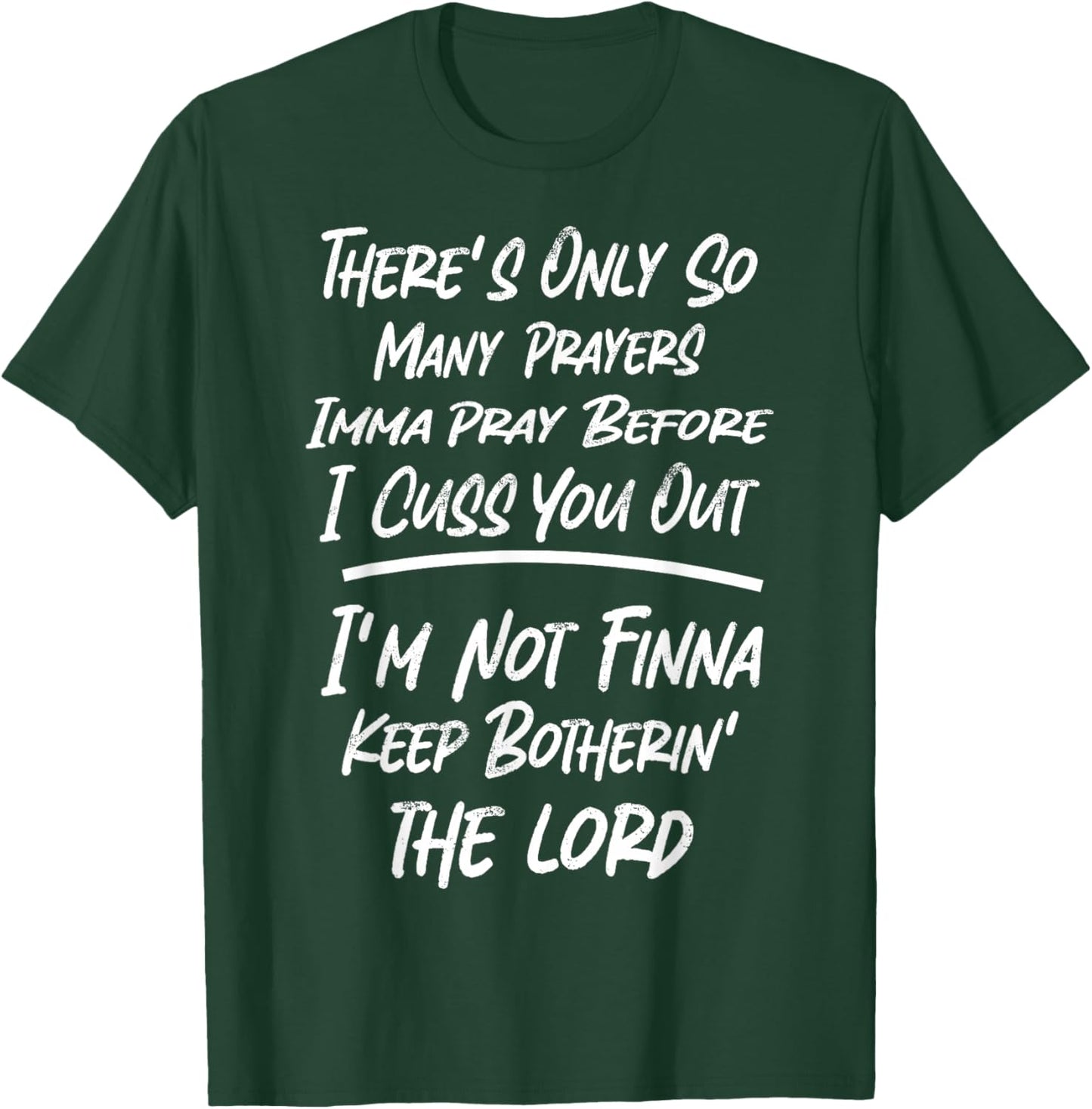 There's Only So Many Prayers Imma Pray Before I Cuss You Out T-Shirt - T-Shirt | Forest
