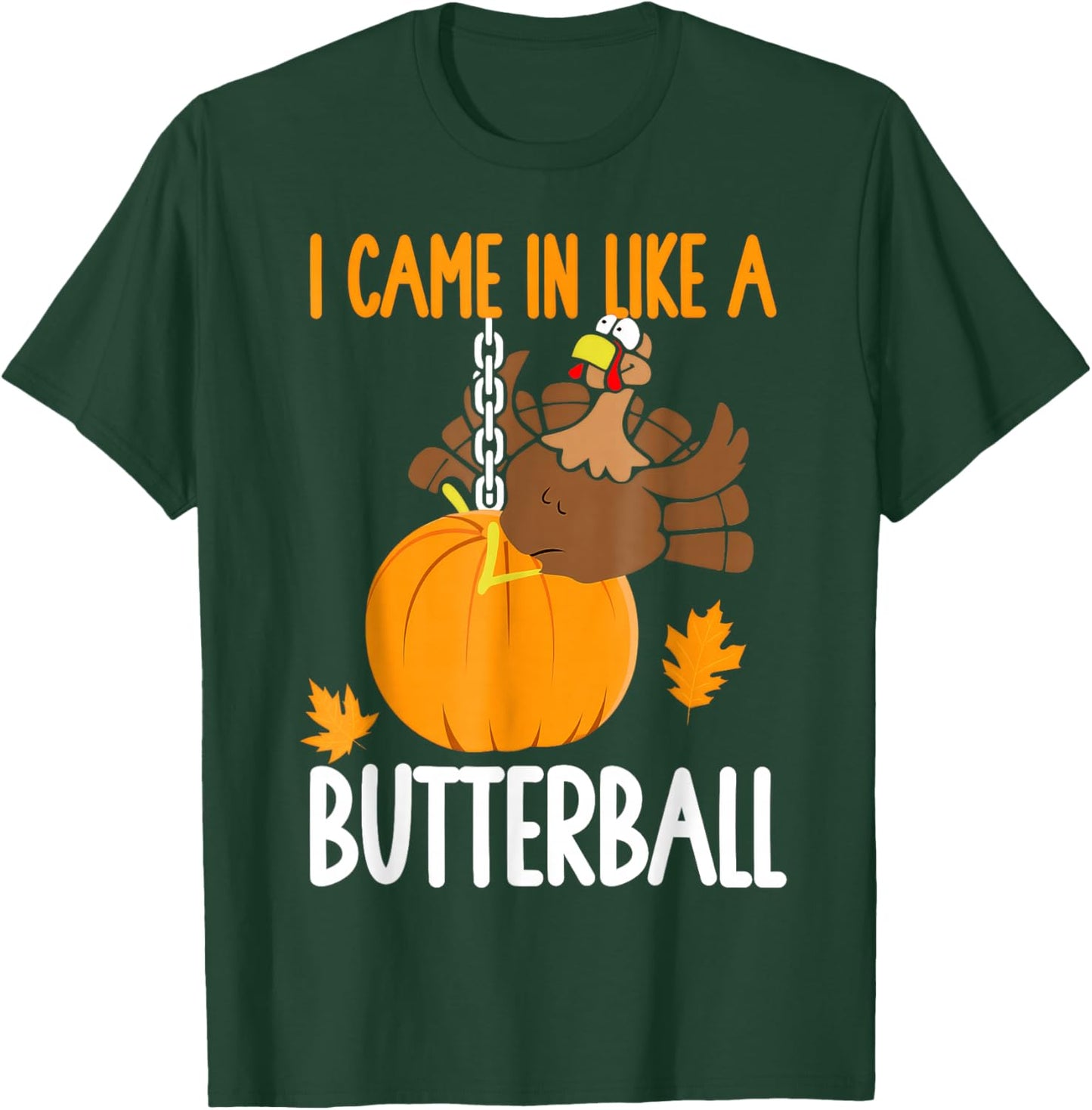 I Came in Like A Butterball Thanksgiving T-Shirt - T-Shirt | Forest