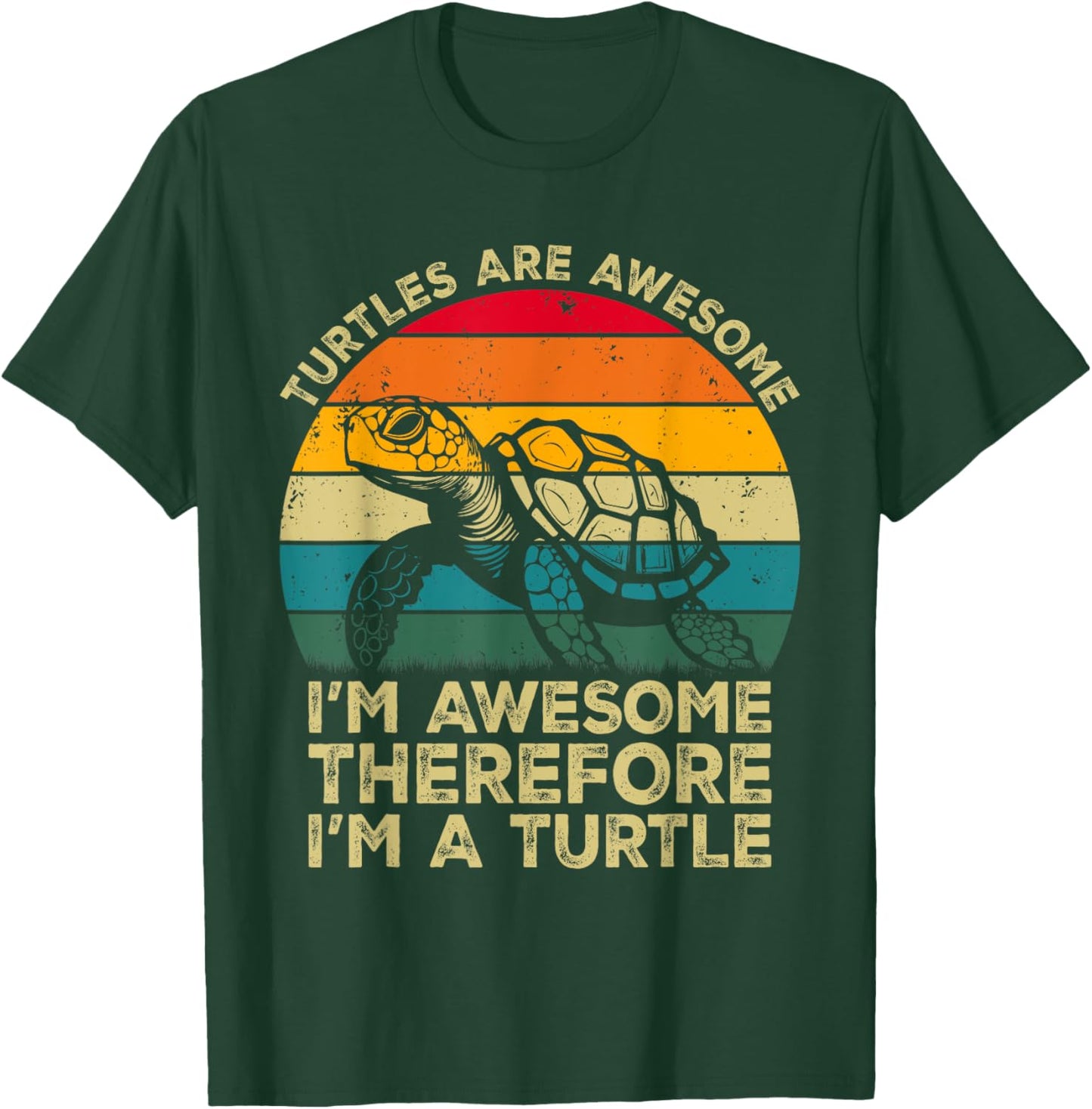 Turtles Are Awesome. I'm Awesome Therefore I'm a Turtle T-Shirt - T-Shirt | Forest