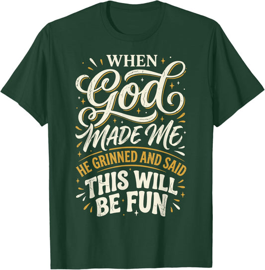 When God Made Me He Grinned and Said This Will Be Fun T-Shirt - T-Shirt | Forest