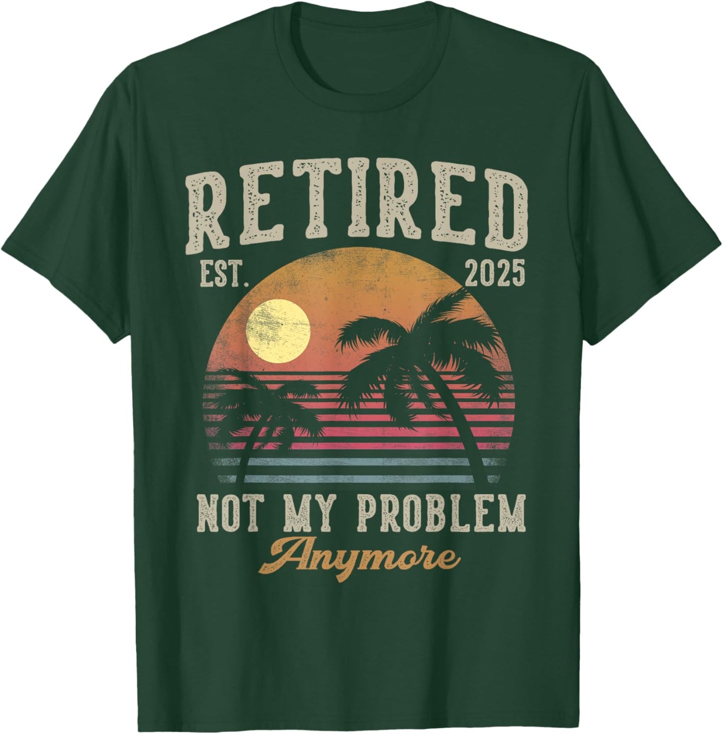 Retired 2025 Not My Problem Anymore Vintage Beach Scene T-Shirt - T-Shirt | Forest