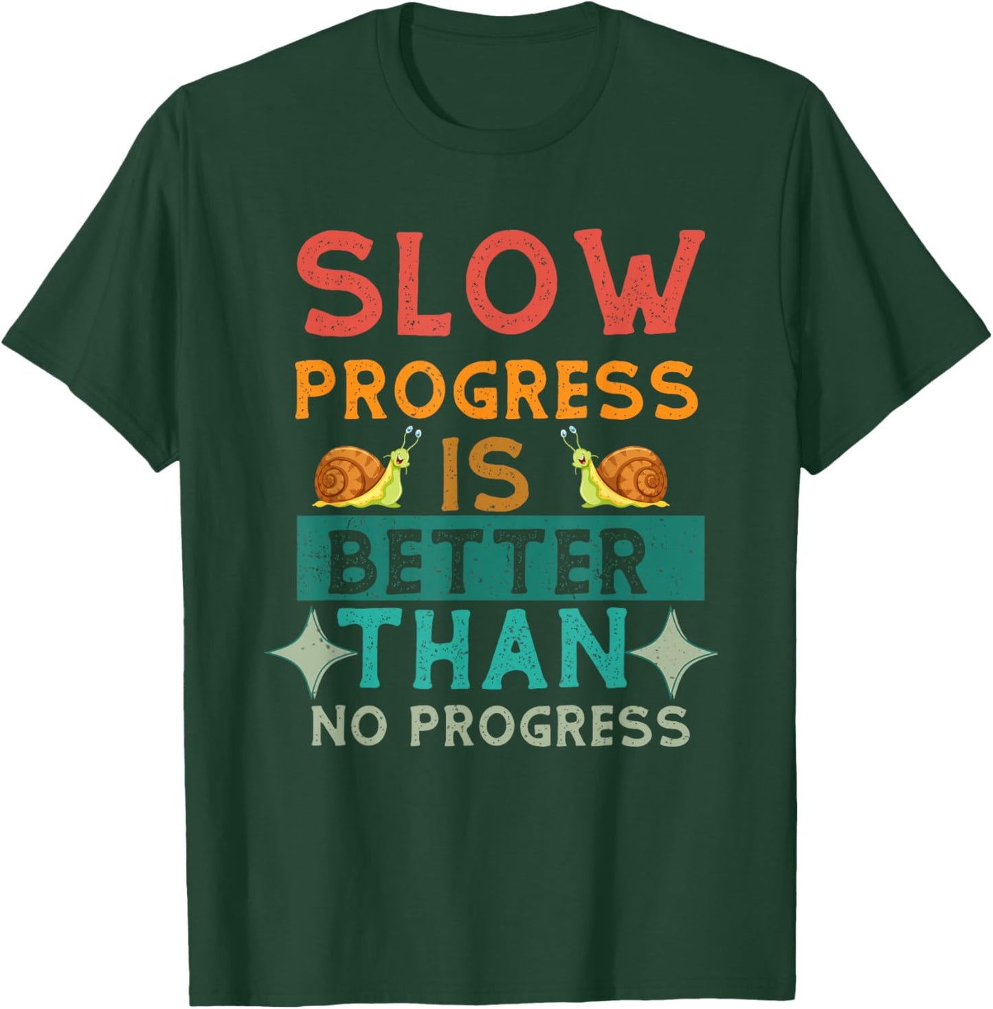 Slow Progress, Is Better Than No Progress Apparel T-Shirt - T-Shirt | Forest
