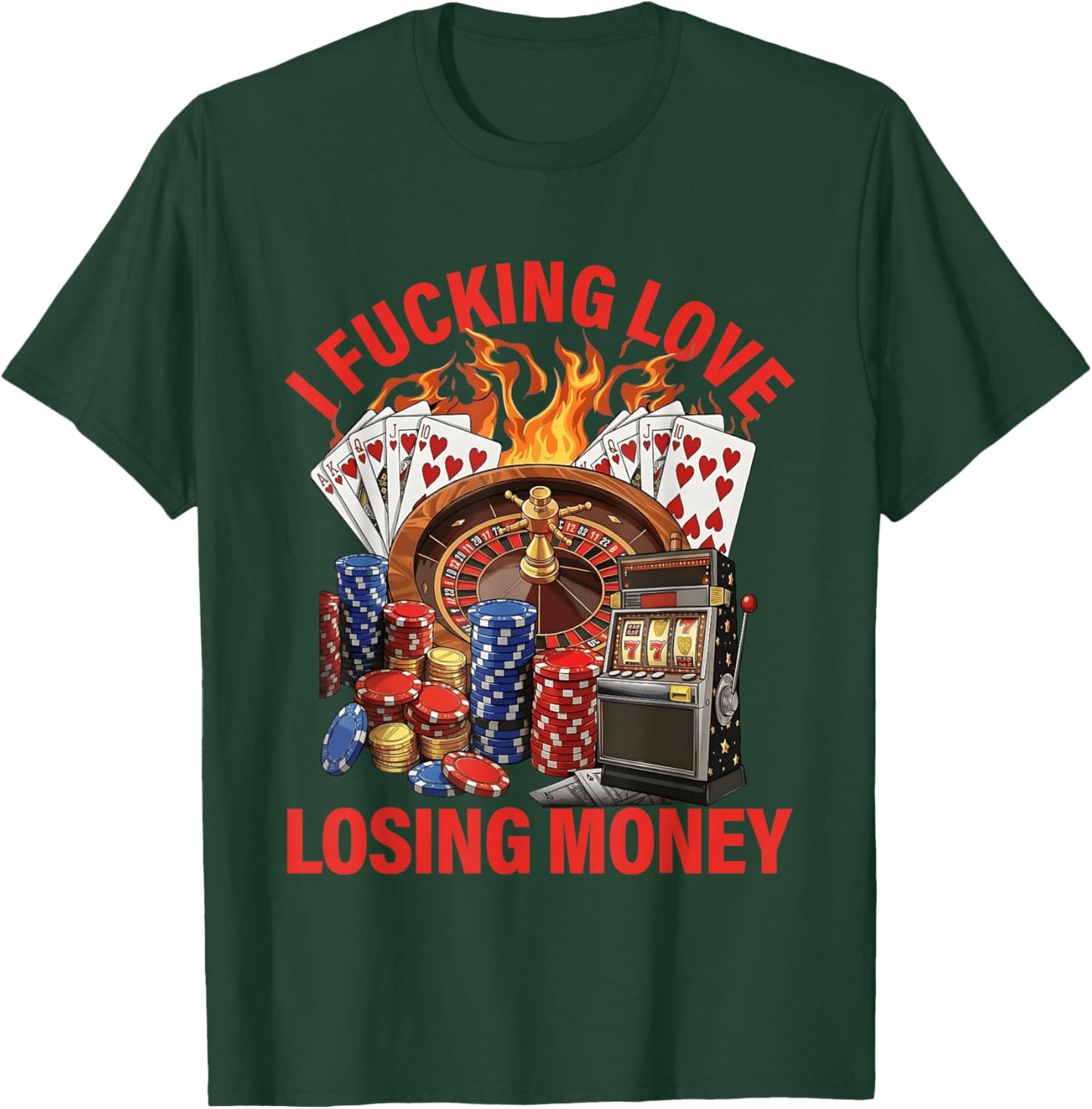 I Fucking Love Losing Money Sarcastic in Casino T-Shirt - T-Shirt | Forest