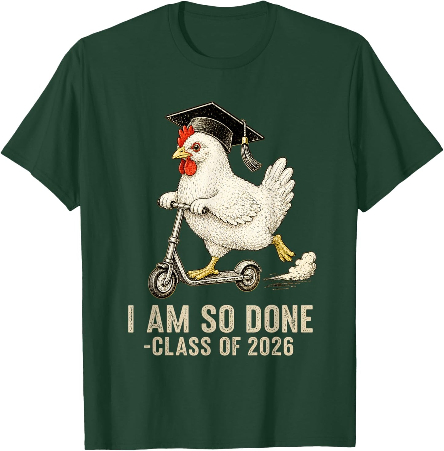 I Am So Done Class of 2026 Senior Funny Graduation Chicken T-Shirt - T-Shirt | Forest