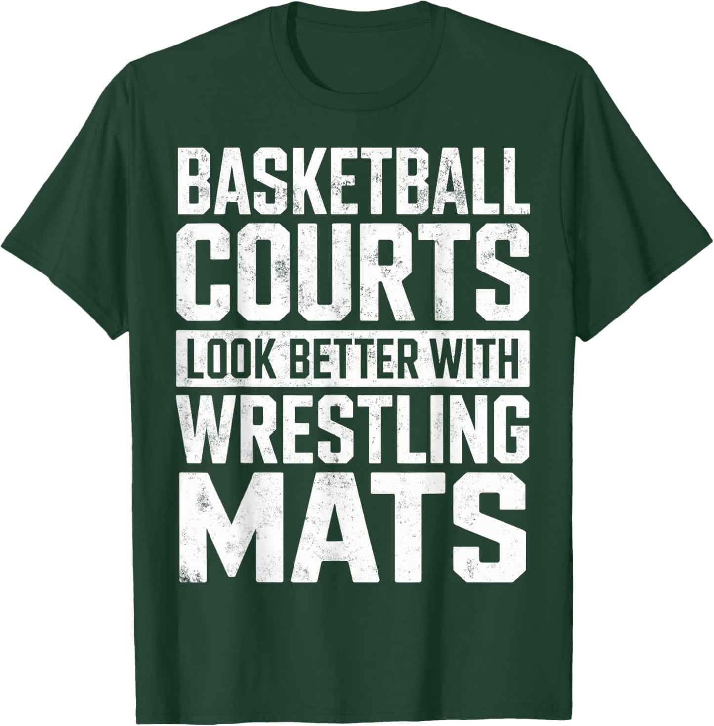 Basketball Courts Look Better with Wrestling Mats Wrestler T-Shirt - T-Shirt | Forest