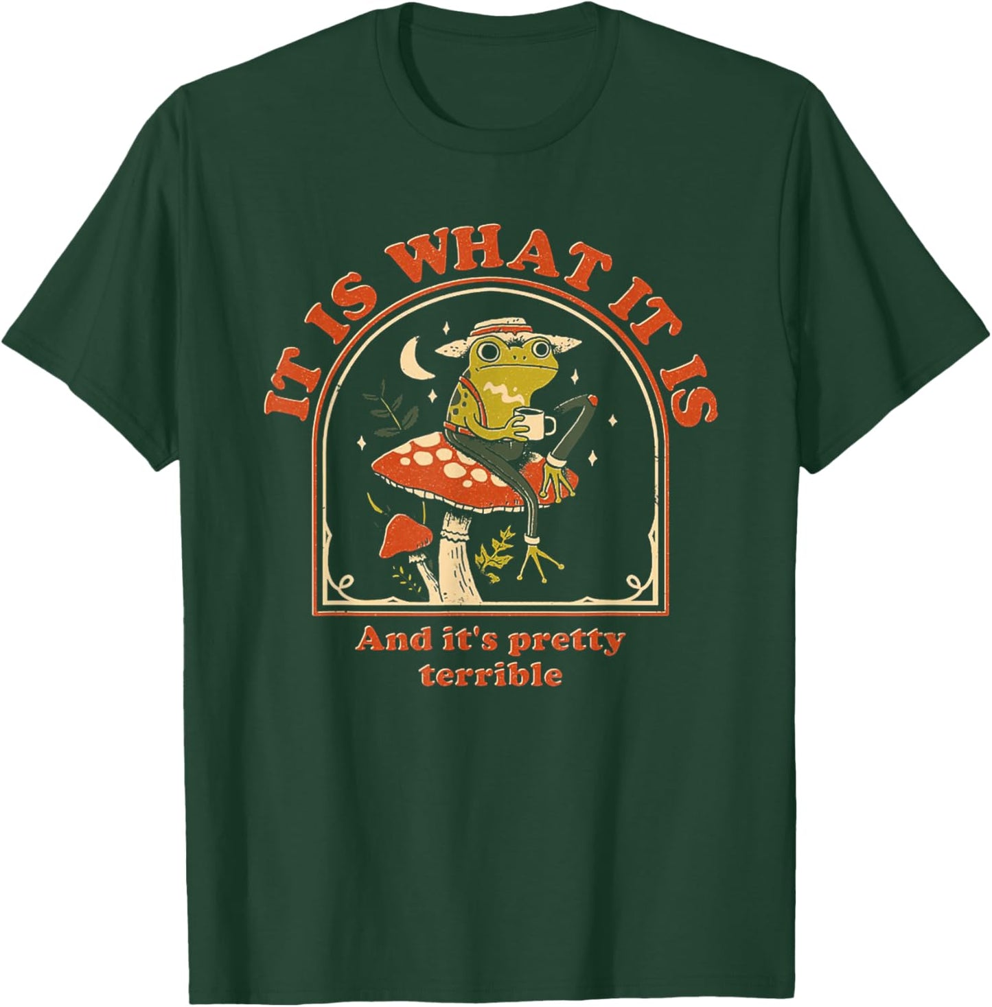 It Is What It Is And It's Pretty Terrible Funny Frog T-Shirt - T-Shirt | Forest