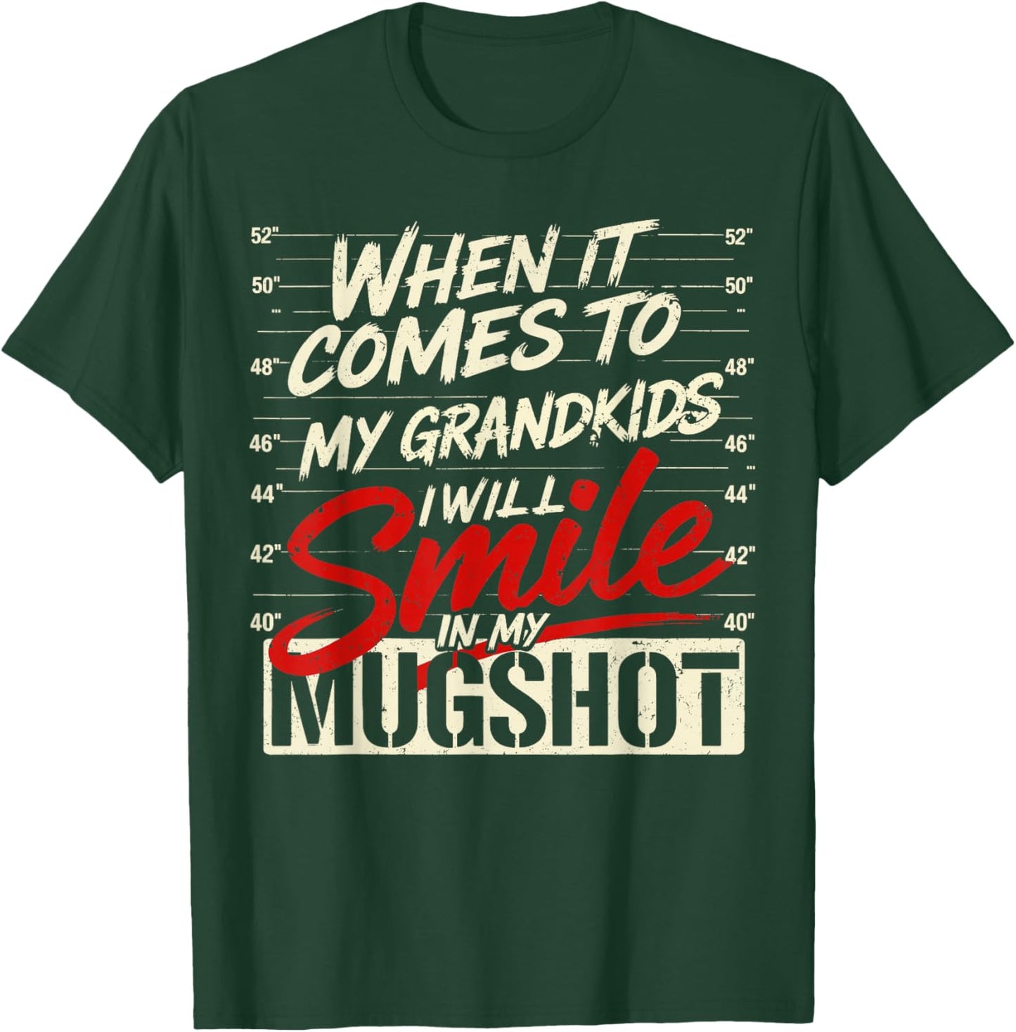 When It Comes to My Grandkids I Will Smile in My Mugshot T-Shirt - T-Shirt | Forest