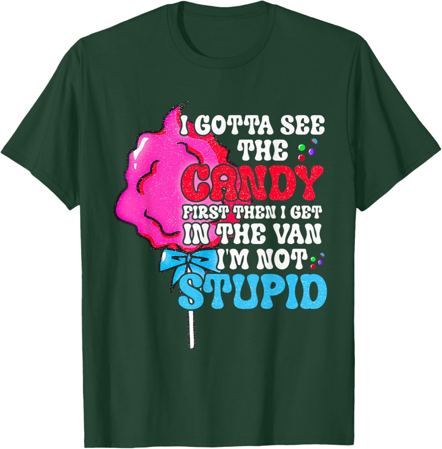I Gotta See The Candy First I'm Not Stupid Funny Adult Humor T-Shirt - T-Shirt | Forest