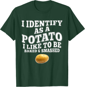 Funny I Identify As A Potato I-Like to Be Baked & Smashed T-Shirt - T-Shirt | Forest