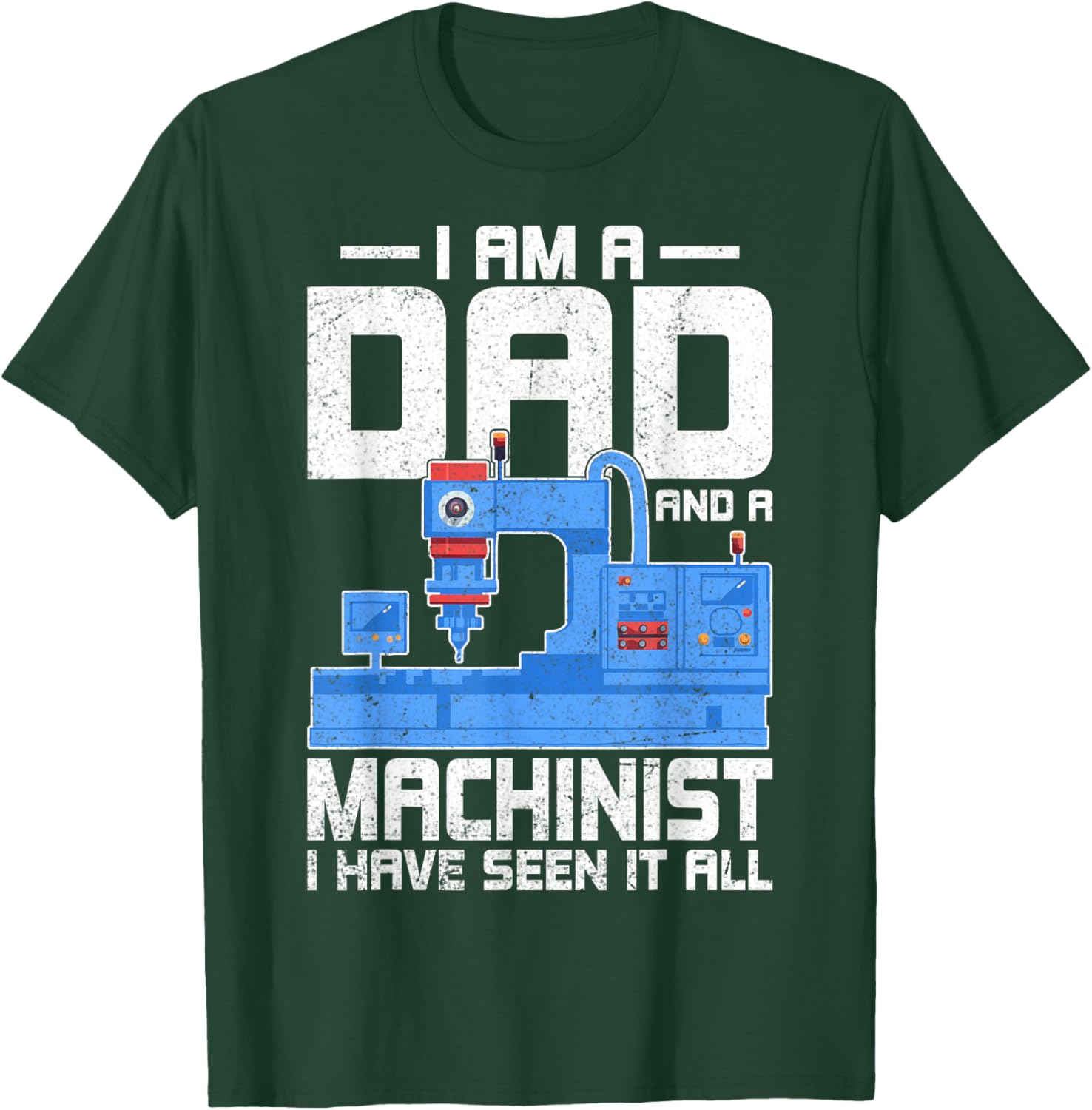 I'm a Dad and a Machinist - Fathers Day CNC Machinist Dad T-Shirt - T-Shirt | Forest