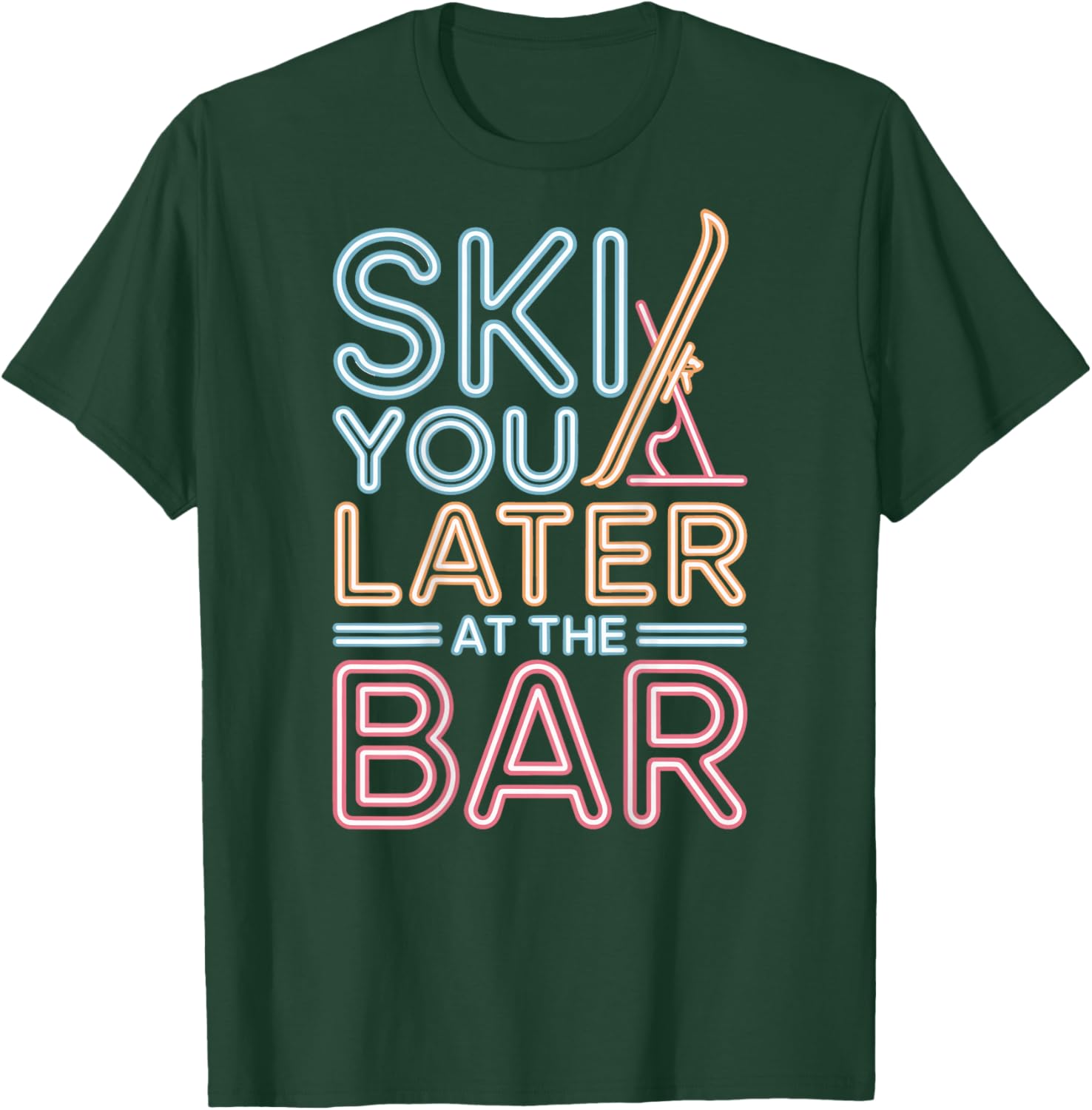 Ski You Later at The Bar Skiing Ski Hut Apres Ski T-Shirt - T-Shirt | Forest