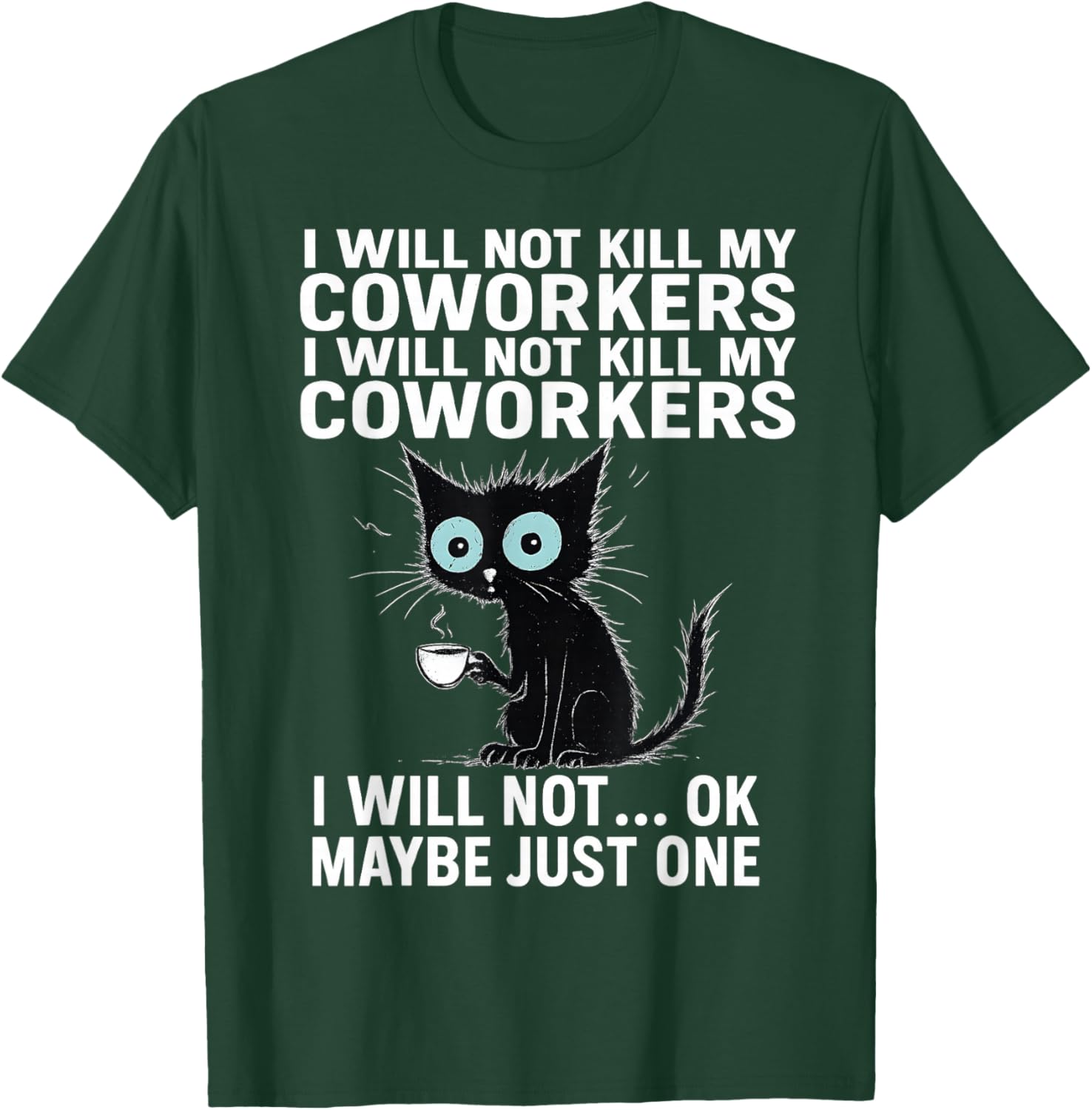 I Will Not Kill My Coworkers I Will Not... Ok Maybe Just One T-Shirt - T-Shirt | Forest