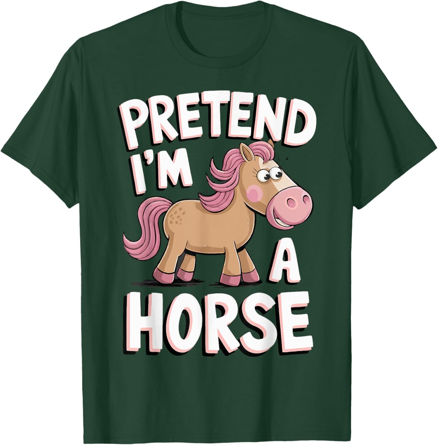 Pretend I'm A Horse T-Shirt - T-Shirt | Forest