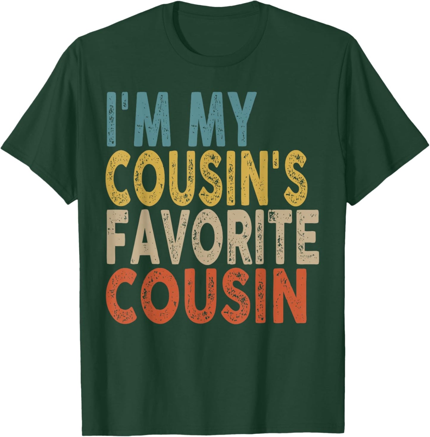 I'm My Cousin's Favorite Cousin Funny Family Humor T-Shirt - T-Shirt | Forest