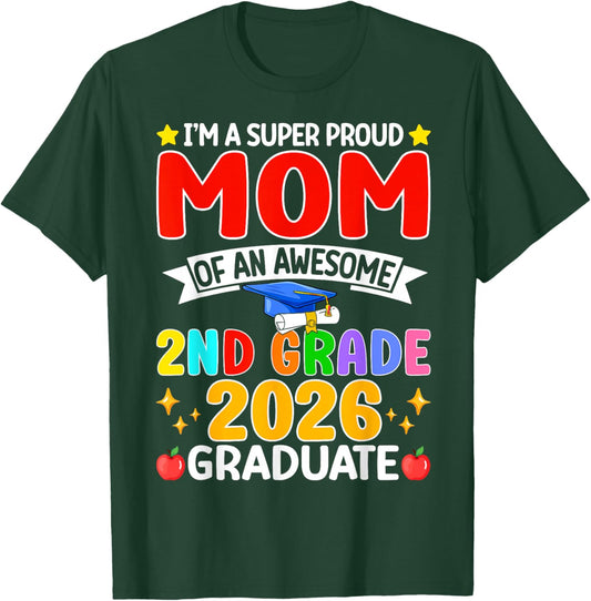 I’m A Super Proud Mom of an Awesome 2nd Grade 2026 Graduate T-Shirt - T-Shirt | Forest