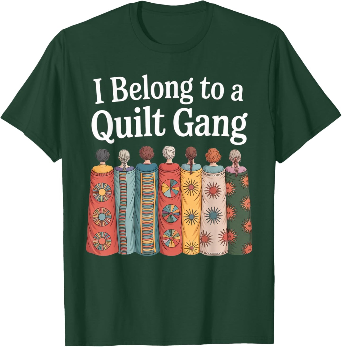I Belong to Quilt Gang Funny Quilting Lover Design T-Shirt - T-Shirt | Forest