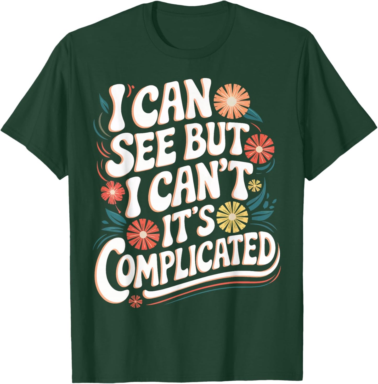 Blind I Can See But I Can't It's Complicated T-Shirt - T-Shirt | Forest