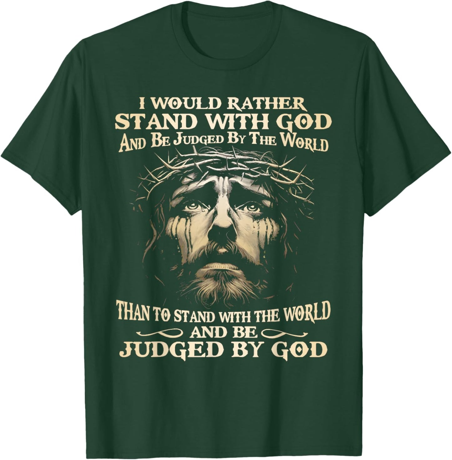 I Would Rather Stand With God And Be Judged By The World T-Shirt - T-Shirt | Forest