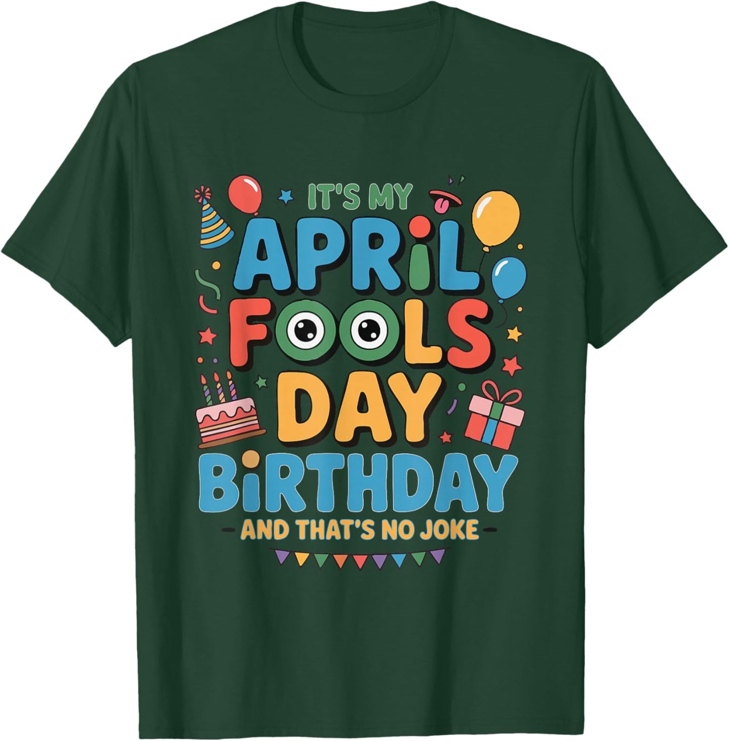 It's My April Fools Day Birthday and That's No Joke T-Shirt - T-Shirt | Forest