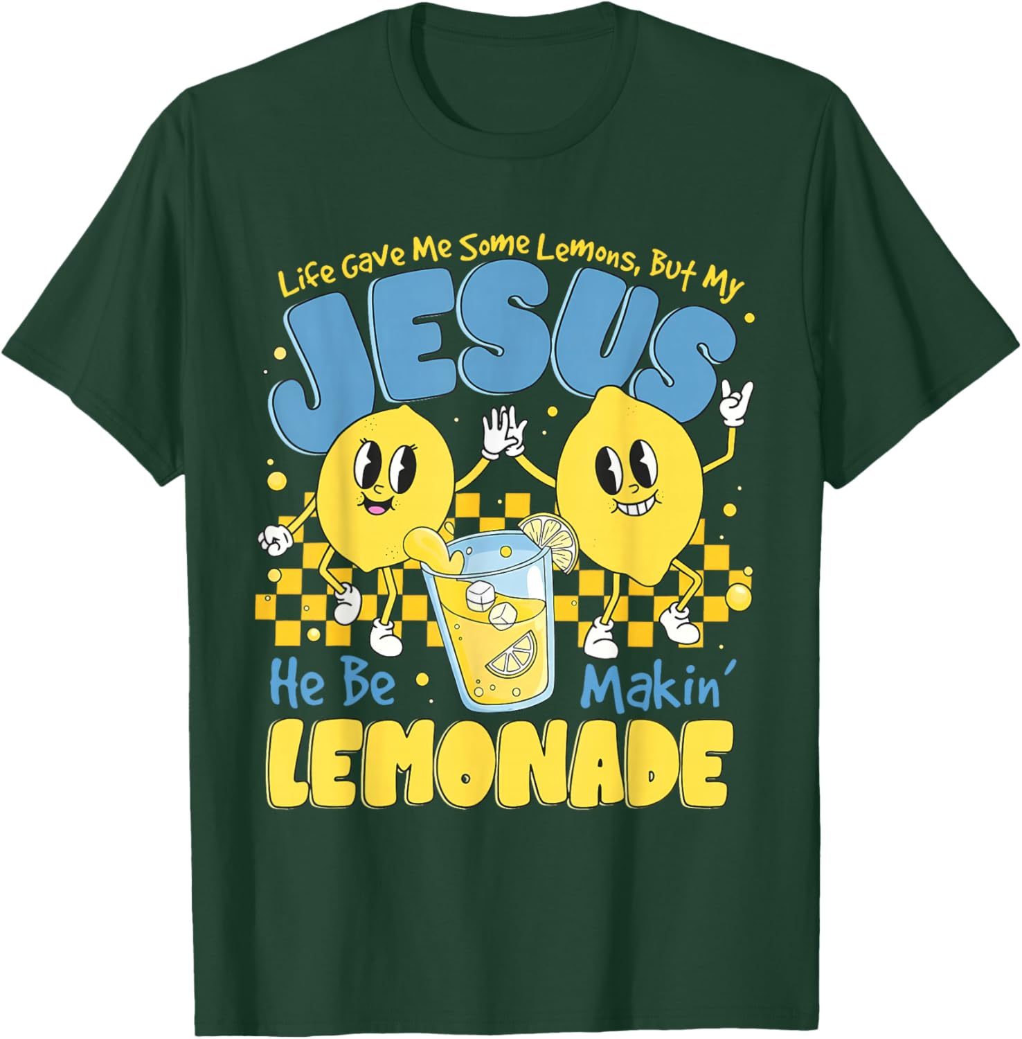 Life Gave Me Some Lemons But My Jesus He Be Makin Lemonade T-Shirt - T-Shirt | Forest