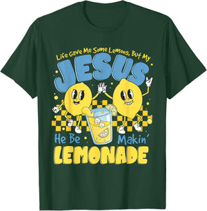 Life Gave Me Some Lemons But My Jesus He Be Makin Lemonade T-Shirt - T-Shirt | Forest