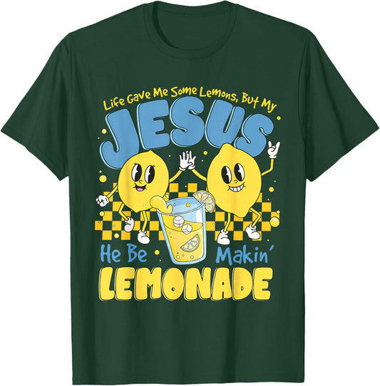 Life Gave Me Some Lemons But My Jesus He Be Makin Lemonade T-Shirt - T-Shirt | Forest