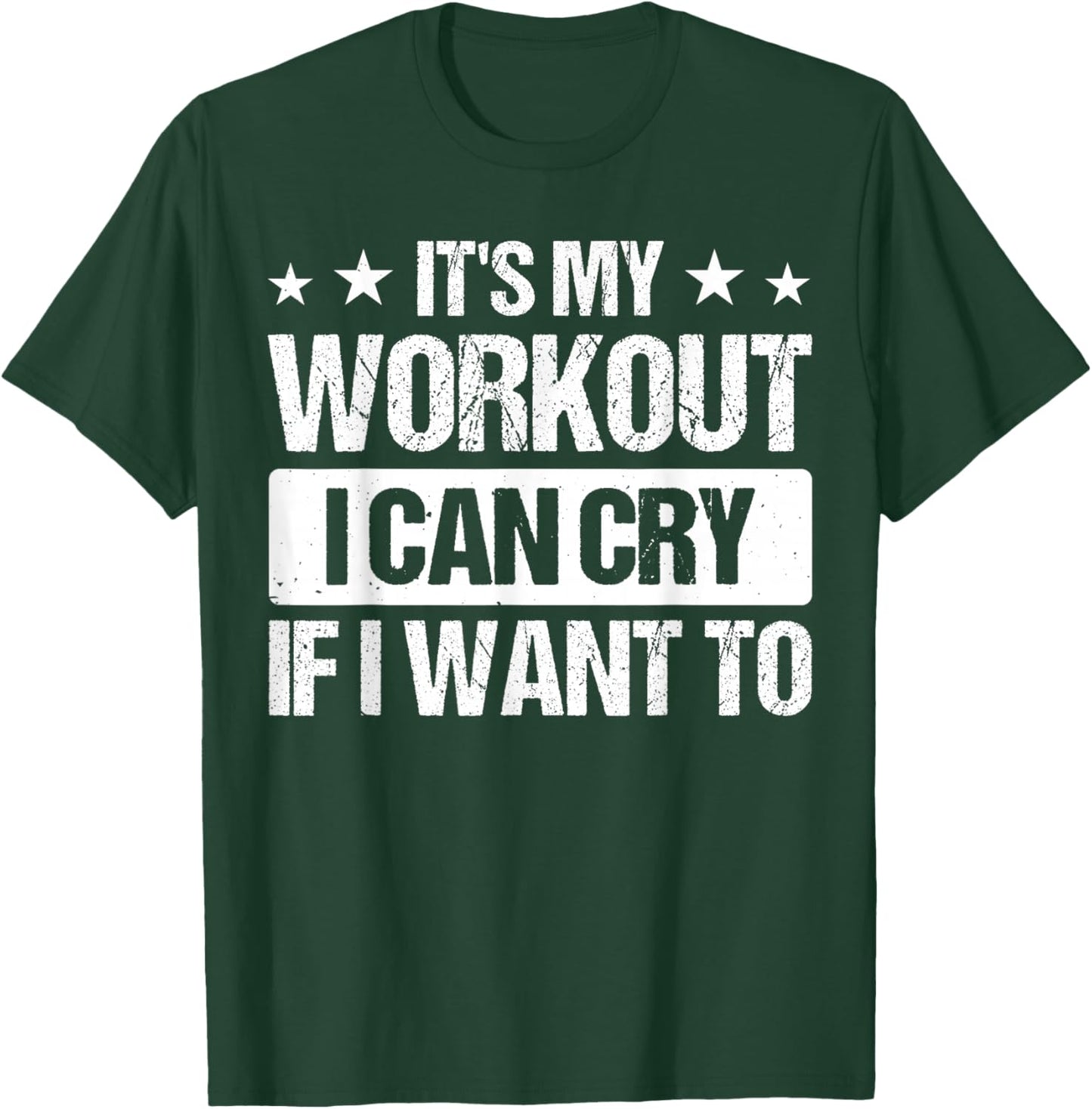 It's My Workout I Can Cry If I Want To T-Shirt - T-Shirt | Forest