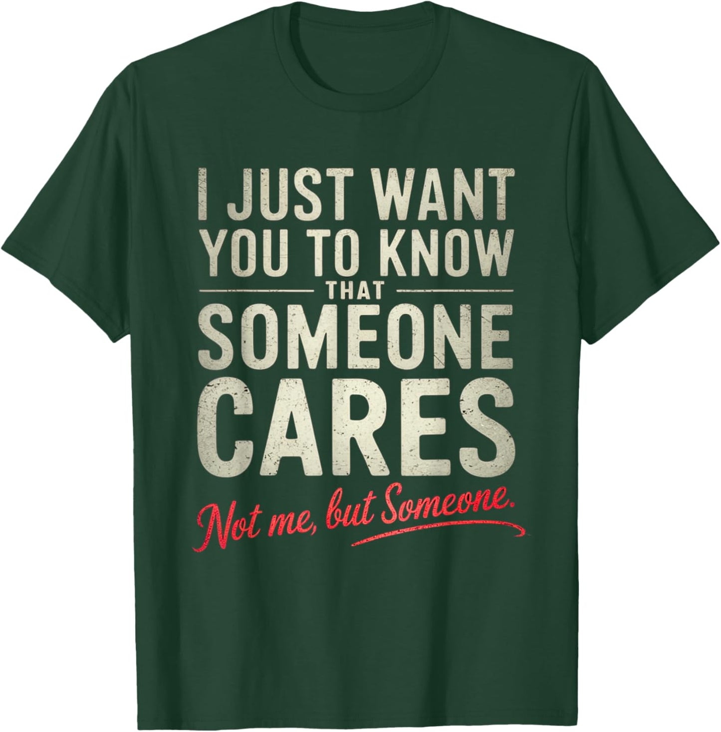 Just Want You to Know Someone Cares. Not Me, But Someone T-Shirt - T-Shirt | Forest