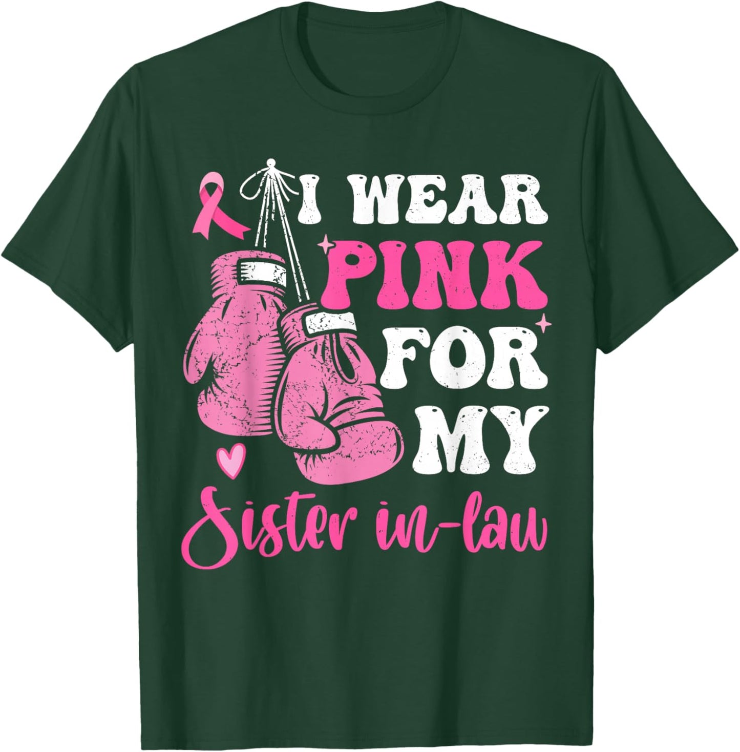 I Wear Pink For My Sister in Law Breast Cancer Awareness T-Shirt - T-Shirt | Forest