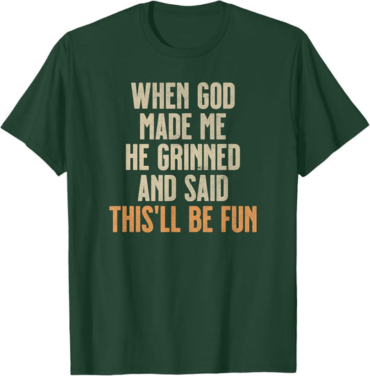 When God Made Me He Grinned And Said This'll Be Fun T-Shirt - T-Shirt | Forest