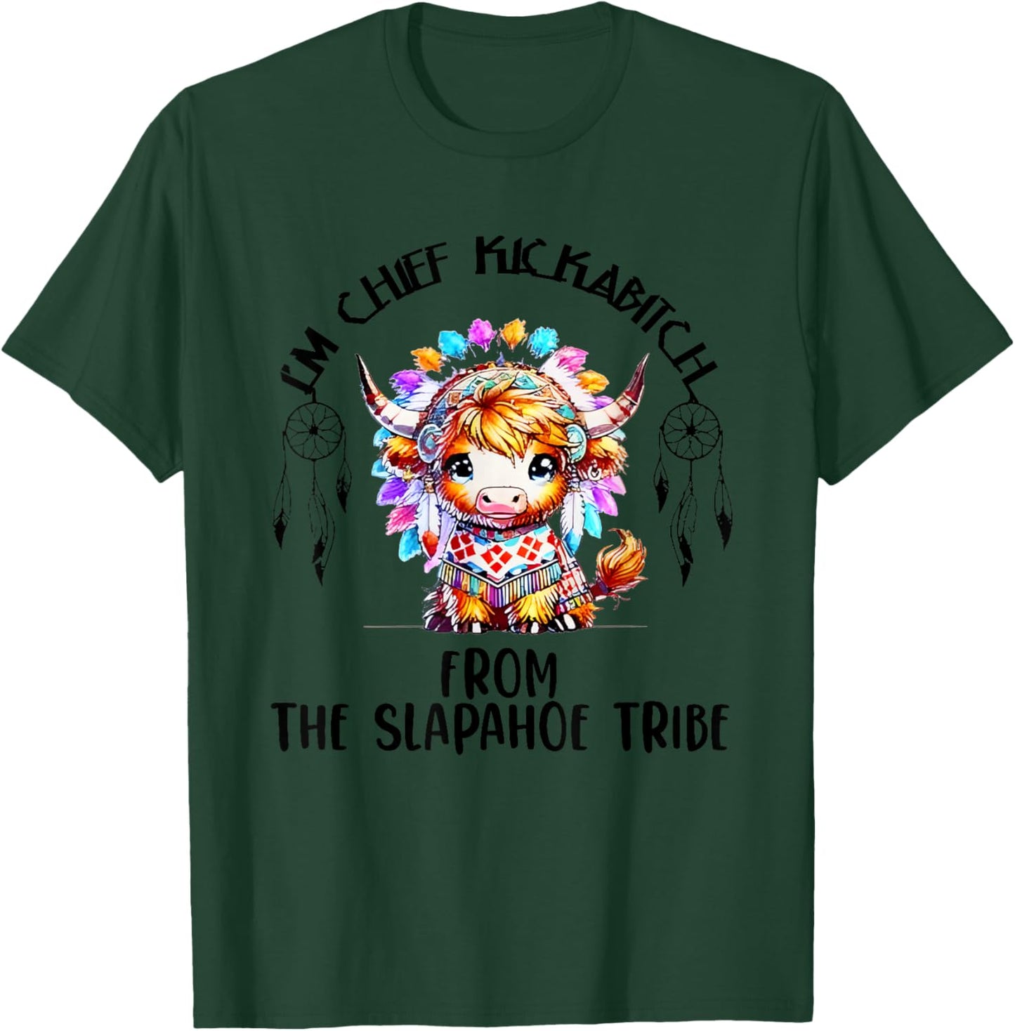 I’m Chief Kickabitch From The Slapahoe Tribe Native American T-Shirt - T-Shirt | Forest