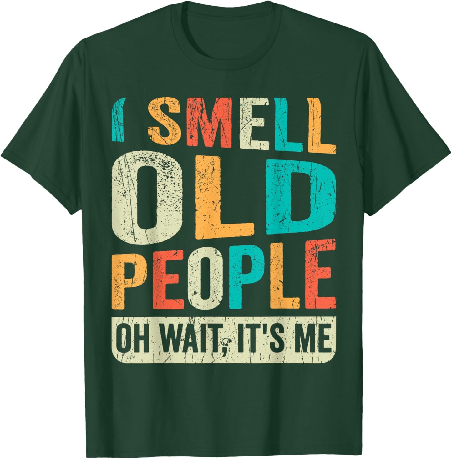 I Smell Old People It's Me Funny Senior Birthday Gag Gift T-Shirt - T-Shirt | Forest