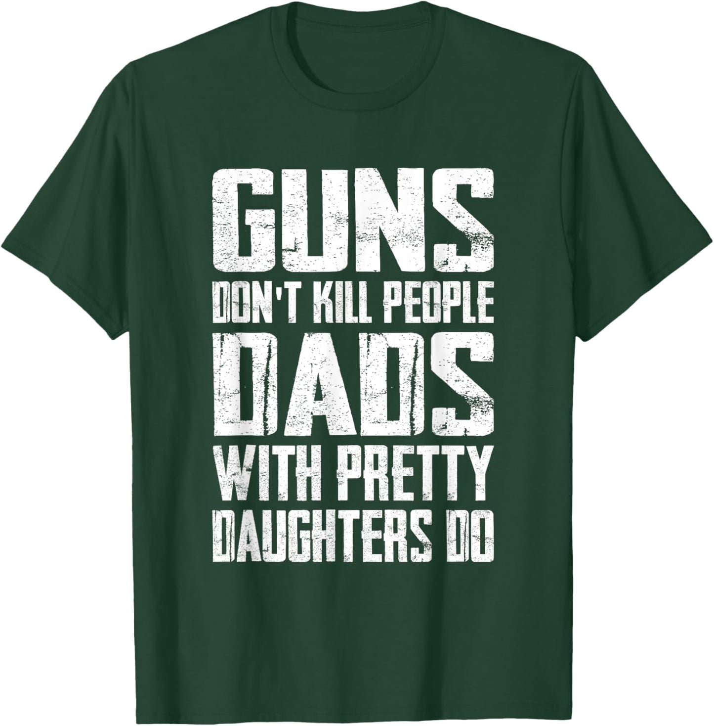 Guns Don't Kill People Dads With Pretty Daughters Do Funny T-Shirt - T-Shirt | Forest