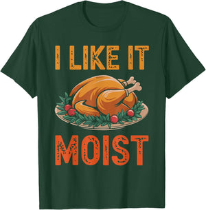 I Like It Moist Funny Saying Joke Thanksgiving Turkey Day T-Shirt - T-Shirt | Forest