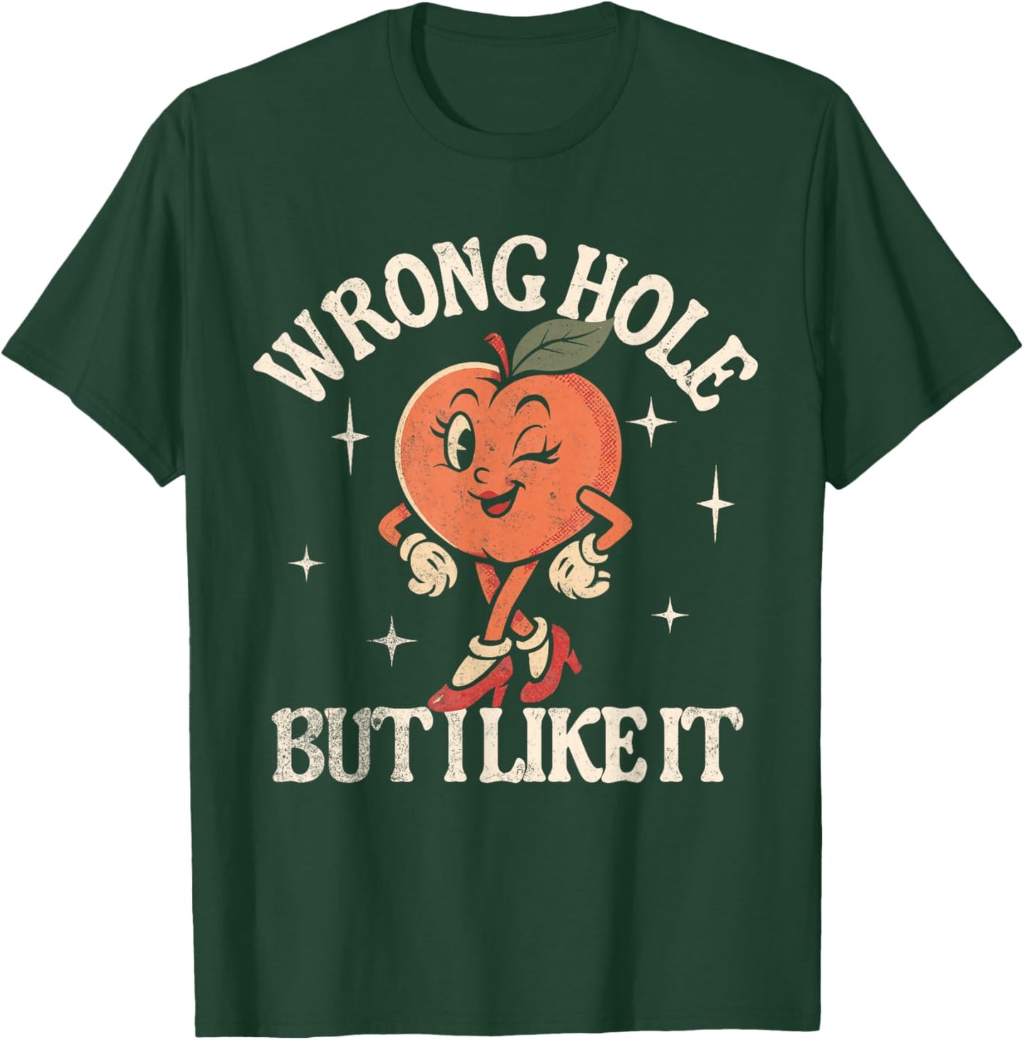 Wrong Hole But I Like It T-Shirt - T-Shirt | Forest