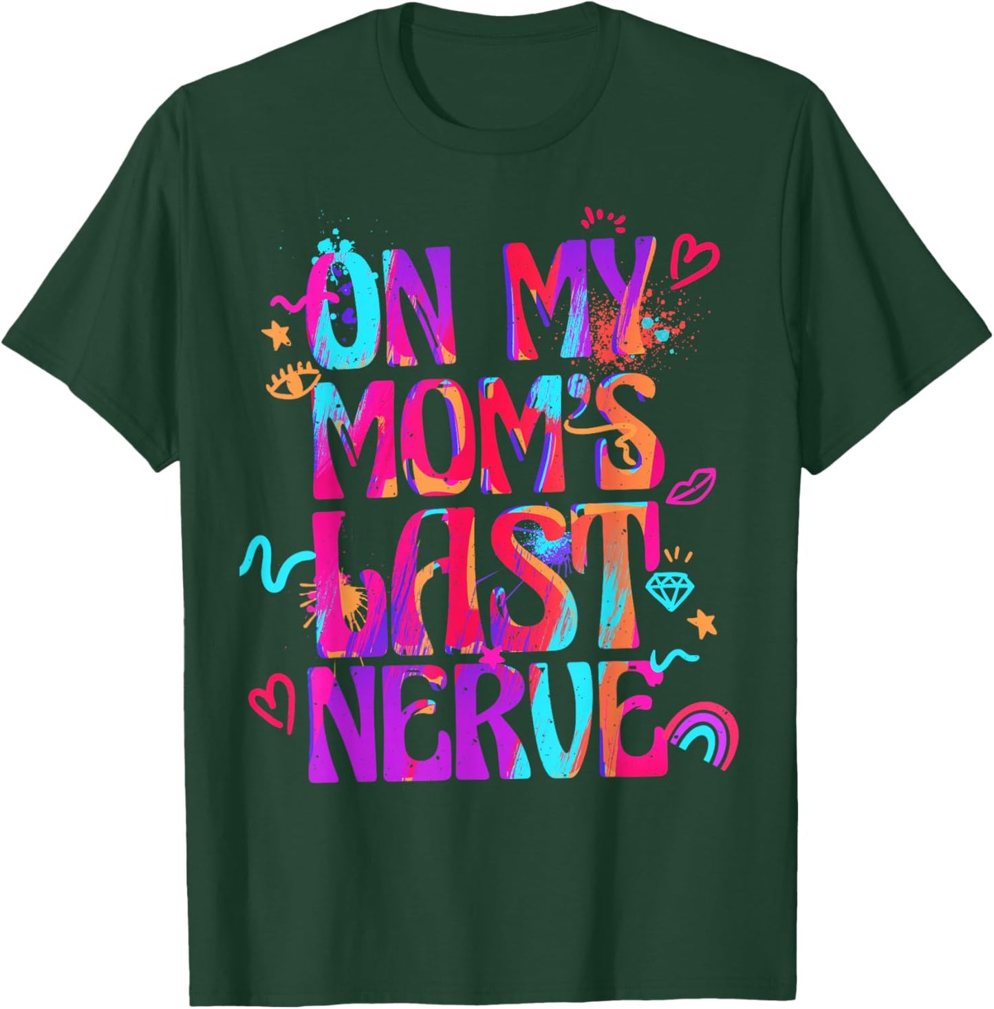 On My Mom's Last Nerve Shirt for Girls Kids Daughters T-Shirt - T-Shirt | Forest