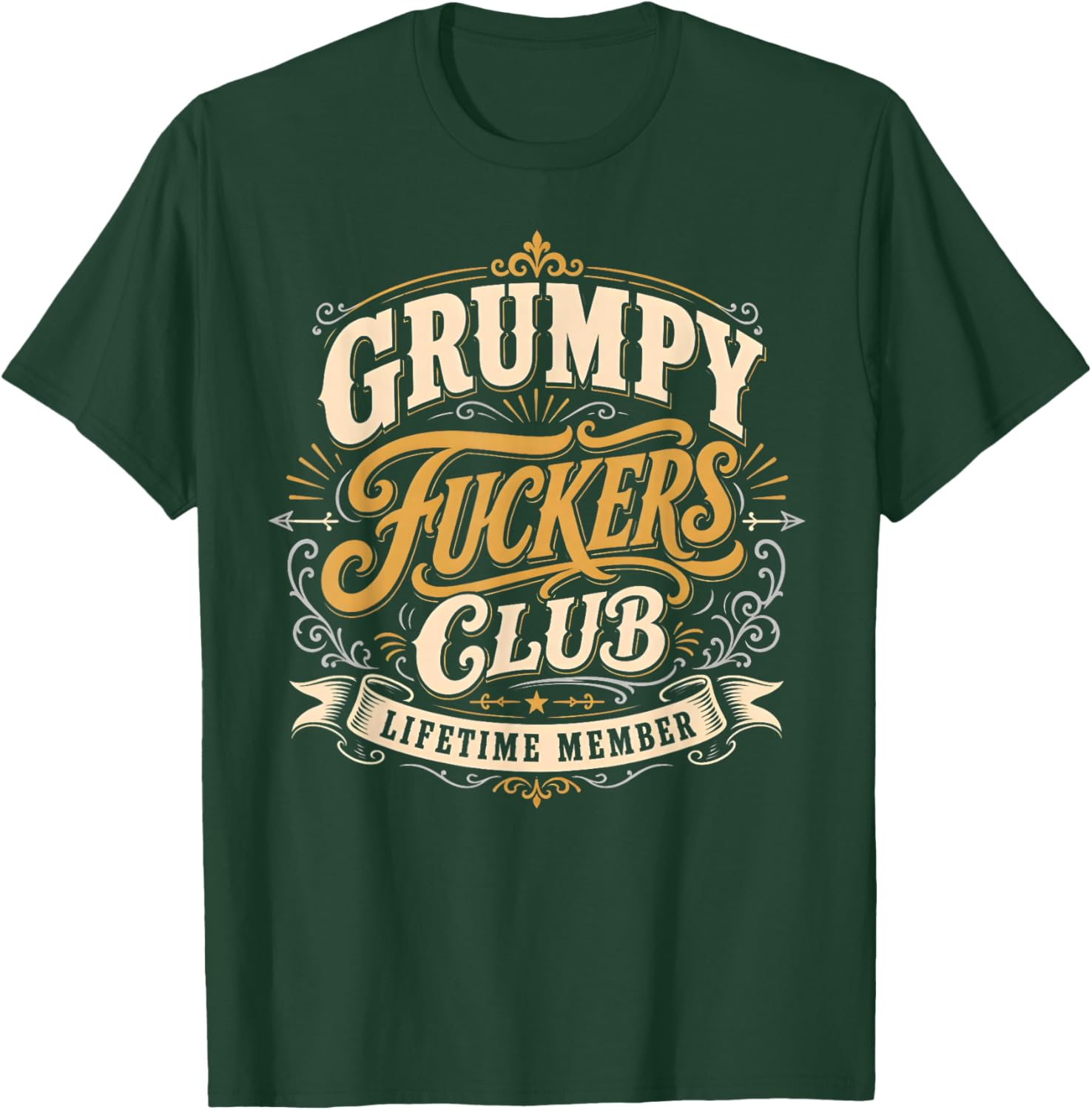 Grumpy Fuckers Club Lifetime Member Funny Sarcastic Quote T-Shirt - T-Shirt | Forest