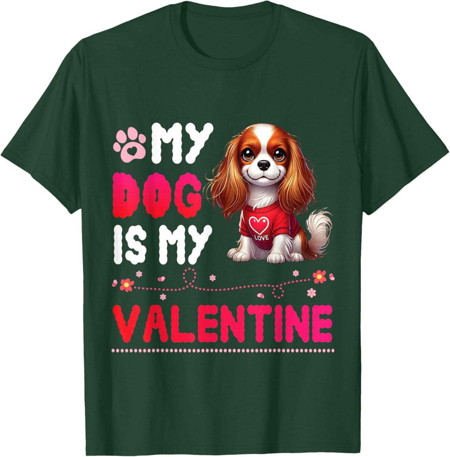 My CAVALIER KING CHARLES SPANIEL Dog Is My Valentine Day Men Women Kids T-Shirt - T-Shirt | Forest