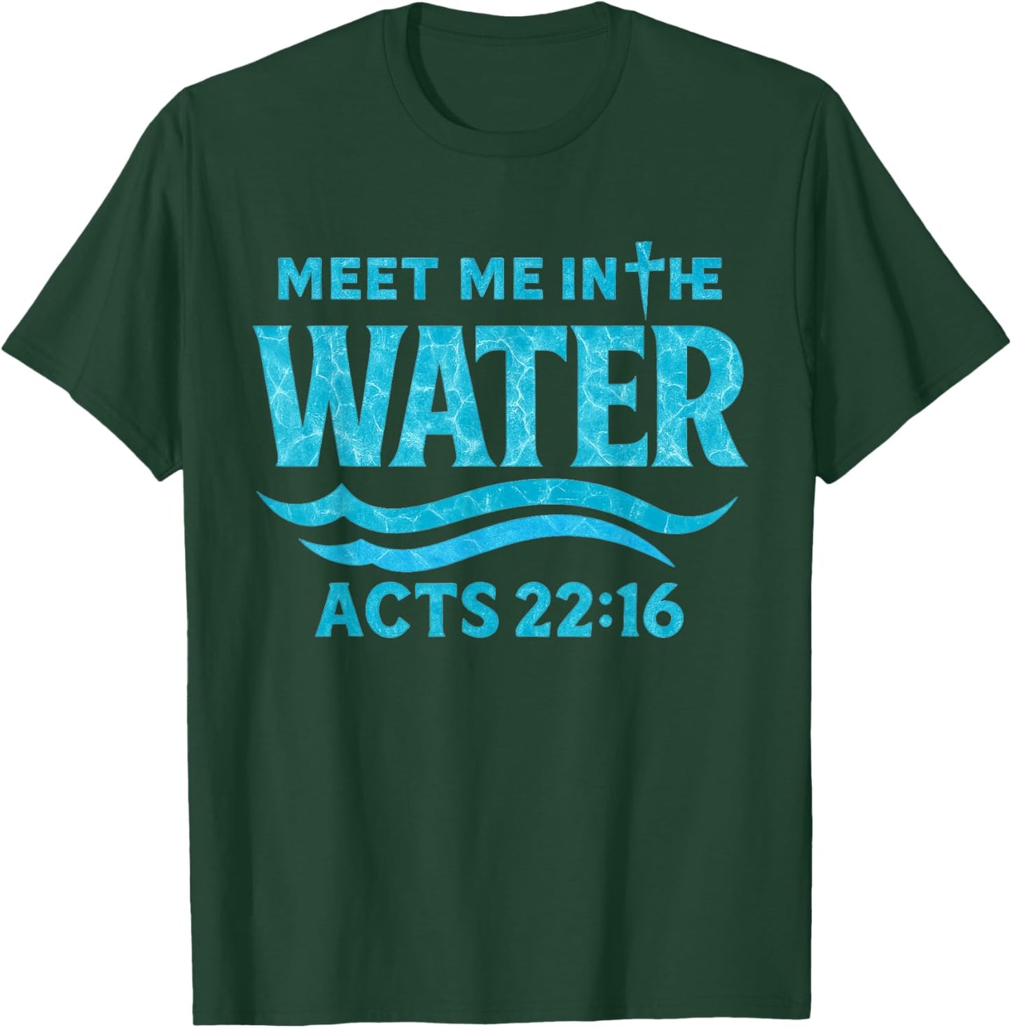 Meet Me in The Water Bible Verse Jesus God Funny Quote T-Shirt - T-Shirt | Forest