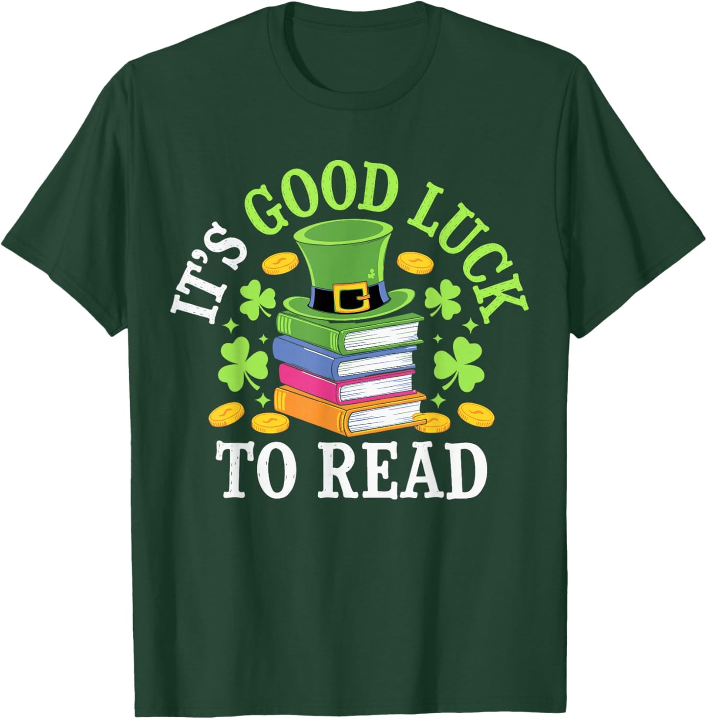 It's A Good Luck To Read St Patricks Day T-Shirt - T-Shirt | Forest