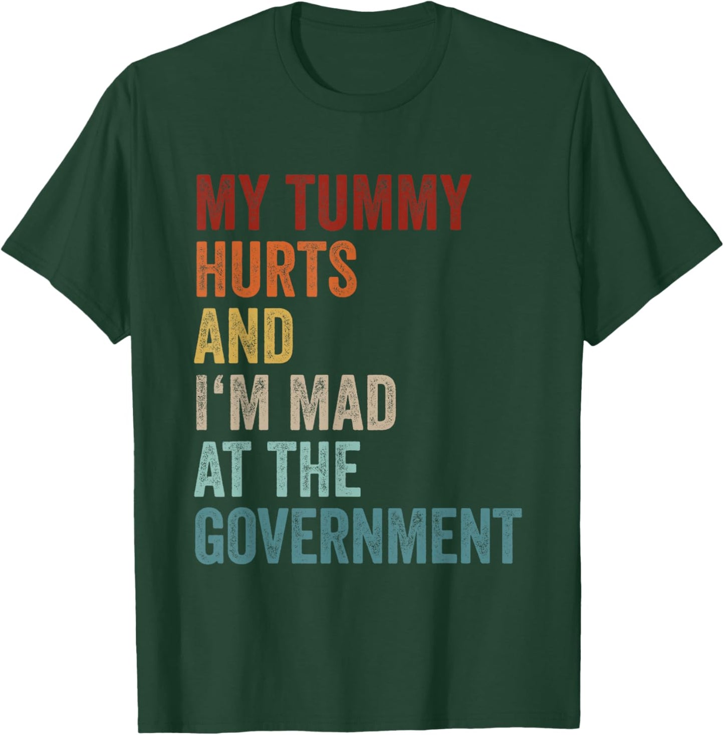 My Tummy Hurts And Im Mad At The Government Ironic Retro T-Shirt - T-Shirt | Forest