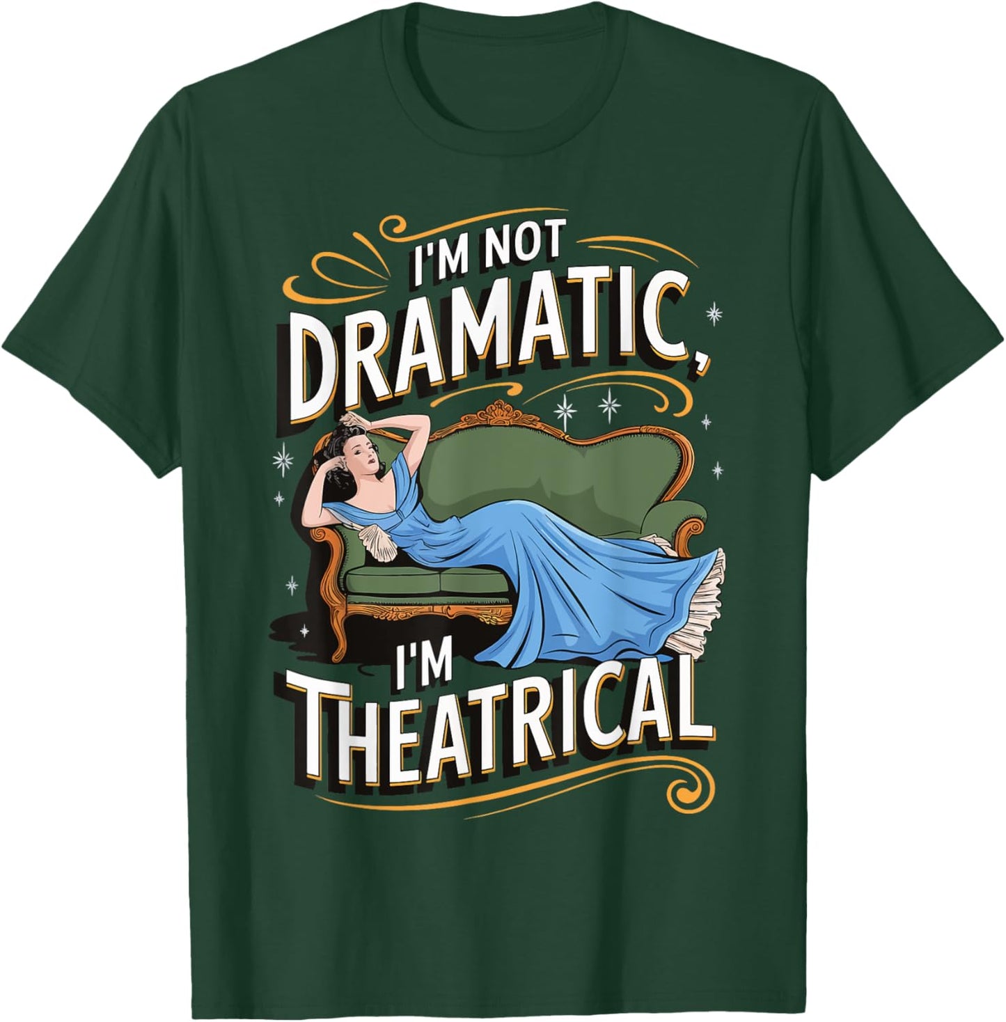 I'm Not Dramatic I'm Theatrical T-Shirt - T-Shirt | Forest