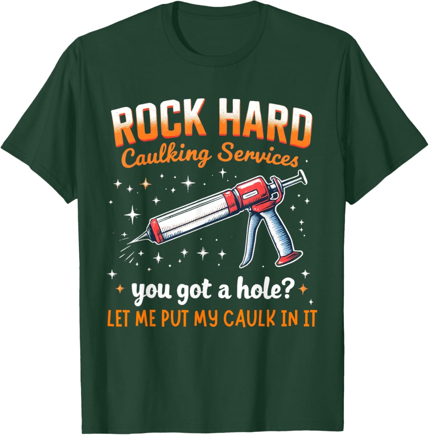 Rock Hard Caulking Service Funny Adult Humor Shirt T-Shirt - T-Shirt | Forest