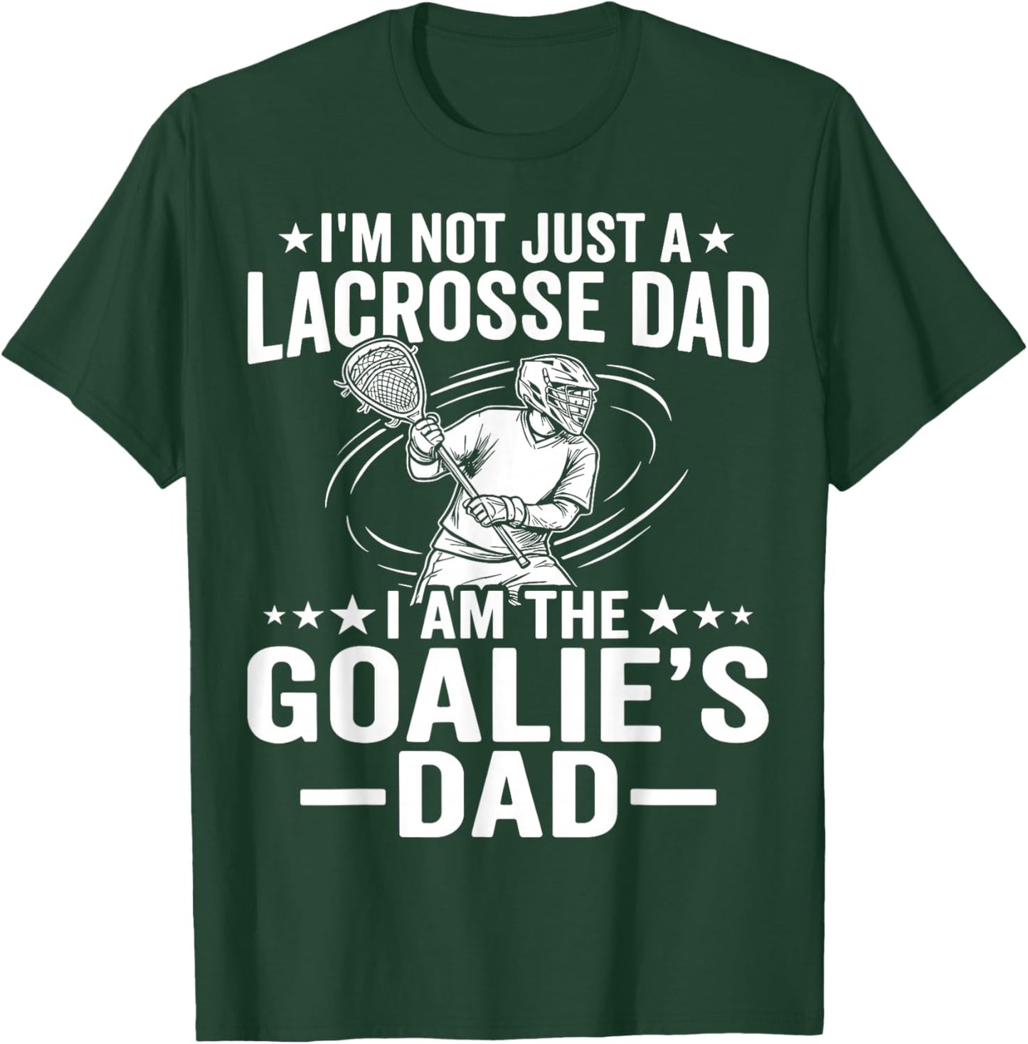 Not Just A Lacrosse Dad I Am Goalie's Dad T-Shirt - T-Shirt | Forest