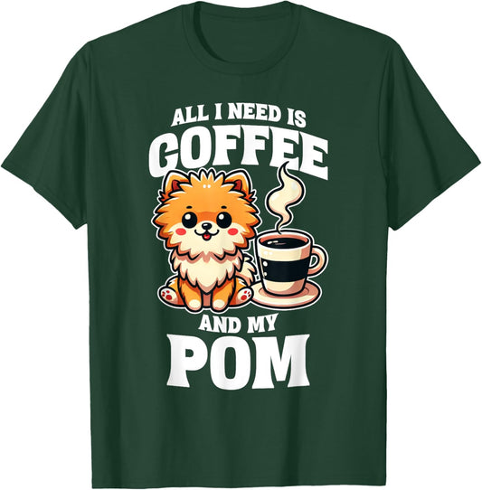 Pomeranian All I Need Is Coffee And My Pom Dog Lover T-Shirt - T-Shirt | Forest