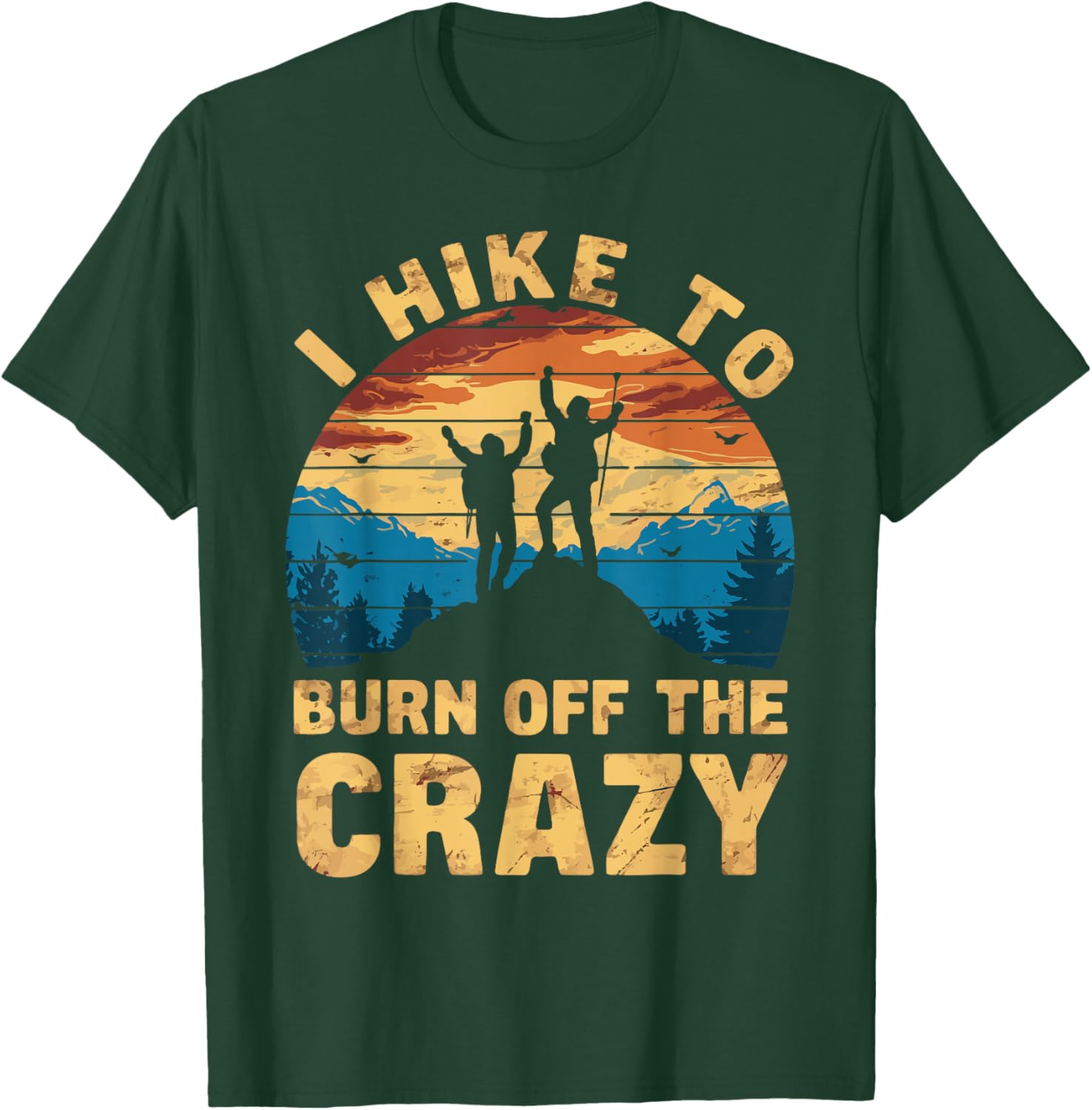 Outdoor Nature Hiker Fitness Adventurer Trekker I Hike To Burn Off The Crazy T-Shirt - T-Shirt | Forest